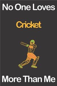 No One Loves Cricket More Than Me