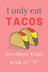 I Only Eat Tacos on Days That End in 