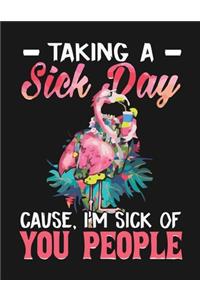 Taking A Sick Day Cause I'm Sick Of You People