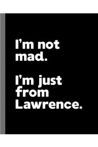 I'm not mad. I'm just from Lawrence.