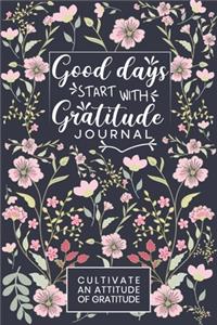 Good Days Start With Gratitude Journal Cultivate an Attitude of Gratitude