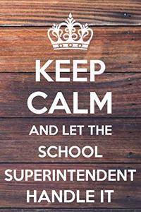Keep Calm and Let The School Superintendent Handle It