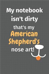 My notebook isn't dirty that's my American Shepherd's nose art