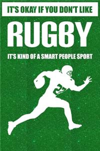 It's okay if you don't like Rugby it's kind of a smart people sport