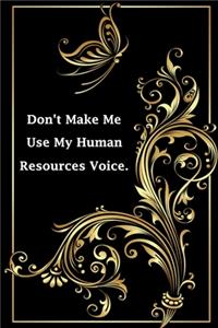 Don't Make Me Use My Human Resources Voice.