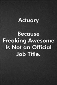 Actuary Because Freaking Awesome Is Not an Official Job Title.