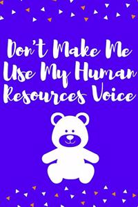 Don't Make Me Use My Human Resources Voice