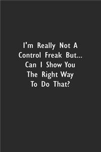 I'm really not a Control Freak But... Can I show you the right way to do that?