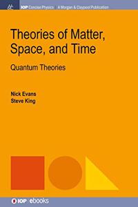 Theories of Matter, Space, and Time