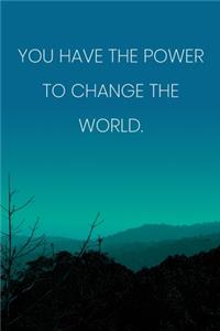 Inspirational Quote Notebook - 'You Have The Power To Change The World.' - Inspirational Journal to Write in - Inspirational Quote Diary