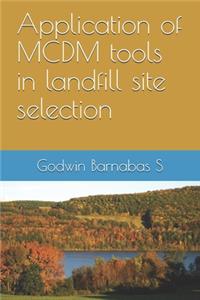 Application of MCDM tools in landfill site selection