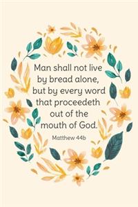 Man Shall Not Live by Bread Alone, but by Every Word That Proceedeth Out of the Mouth of God - Matthew 4