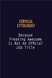 Cervical Cytologist Because Freaking Awesome is not An Official Job Title