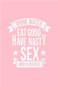 Drink Water Eat Good Have Nasty Sex Mind YA Business: Dot Grid Journal - Drink Eat Have Nasty Sex Costume Funny Easy Halloween Gift - Pink Dotted Diary, Planner, Gratitude, Writing, Travel, Goal, Bullet