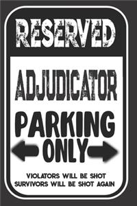 Reserved Adjudicator Parking Only. Violators Will Be Shot. Survivors Will Be Shot Again