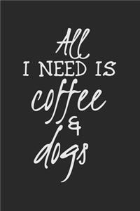 All I Need Is Coffee & Dogs
