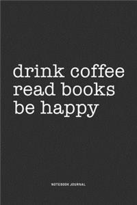 Drink Coffee Read Books Be Happy