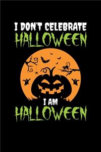 I Don't' Celebrate Halloween I am Halloween