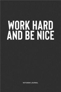 Work Hard And Be Nice