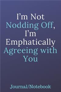 I'm Not Nodding Off, I'm Emphatically Agreeing With You