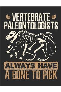 Vertebrate Paleontologists Always Have a Bone to Pick