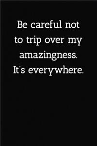 Be careful not to trip over my amazingness. It's everywhere. Notebook
