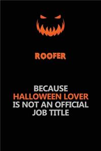 Roofer Because Halloween Lover Is Not An Official Job Title