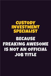 Custody Investment Specialist, Because Freaking Awesome Is Not An Official Job Title