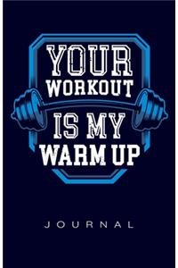 Your Workout Is My Warmup Journal