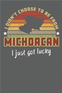 I Didn't Choose to Be From Michoacan I Just Got Lucky