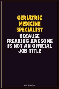Geriatric medicine specialist, Because Freaking Awesome Is Not An Official Job Title