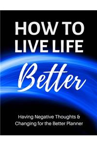 How to Live Life Better