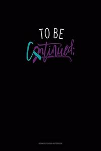 To Be Continued;