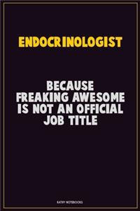 Endocrinologist, Because Freaking Awesome Is Not An Official Job Title