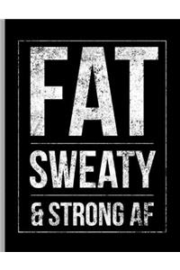 Fat Sweaty & Strong AF