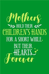 Mothers Hold Their Children's Hand For A Short While, But Their Hearts Forever