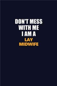 Don't Mess With Me I Am A Lay midwife