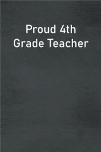 Proud 4th Grade Teacher: Lined Notebook For Men, Women And Co Workers