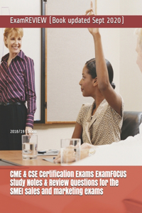 CME & CSE Certification Exams ExamFOCUS Study Notes & Review Questions for the SMEI sales and marketing exams 2018/19 Edition