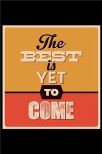 The Best Is Yet to Come: An Inspirational Journal to Get You Motivated !