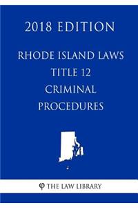 Rhode Island Laws - Title 12 - Criminal Procedure (2018 Edition)