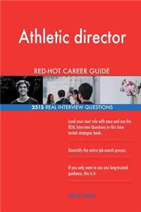 Athletic director RED-HOT Career Guide; 2515 REAL Interview Questions