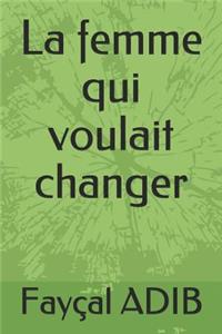 La Femme Qui Voulait Changer