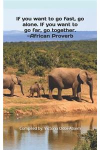 If You Want to Go Fast, Go Alone. If You Want to Go Far, Go Together. African Proverb