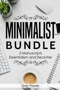 Minimalist: Bundle - 2 Manuscripts - Essentialism and Declutter - A Guide to a Curated Life and Simplifying Life for a Happier You