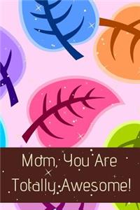 Mom, You Are Totally Awesome!