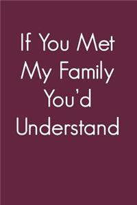 If You Met My Family You'd Understand: 120 Page Lined Journal