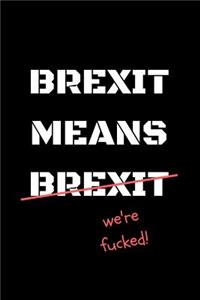 Brexit Means Brexit (We're F*cked!)