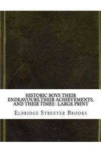 Historic Boys Their Endeavours, Their Achievements, and Their Times