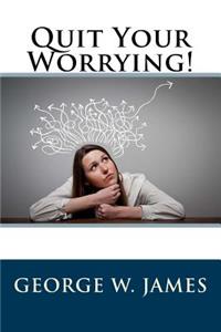 Quit Your Worrying!
